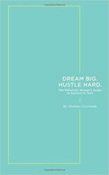 Book cover for Dream Big. Hustle Hard- The Millennial Woman's Guide to Success in Tech.
