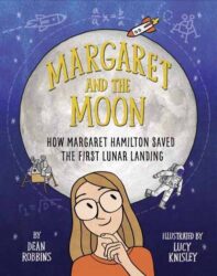 Book cover for Margaret and the Moon - How Margaret Hamilton Saved The First Lunar Landing.