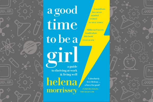 Book cover of A Good Time To Be A Girl by Helena Morrissey