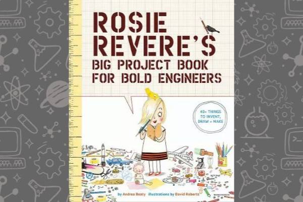 Book cover of Rosie Revere's Big Bold Project Book for Bold Engineers by Andrea Beaty on a grey background.