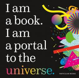 Book cover of I am a book. I am a portal to the universe. By Particular books